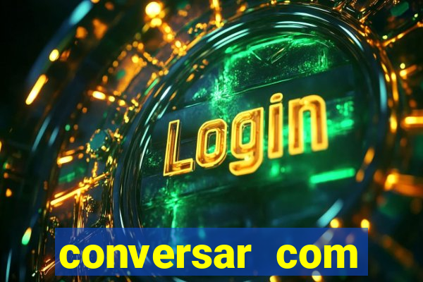 conversar com pessoas e ganhar dinheiro